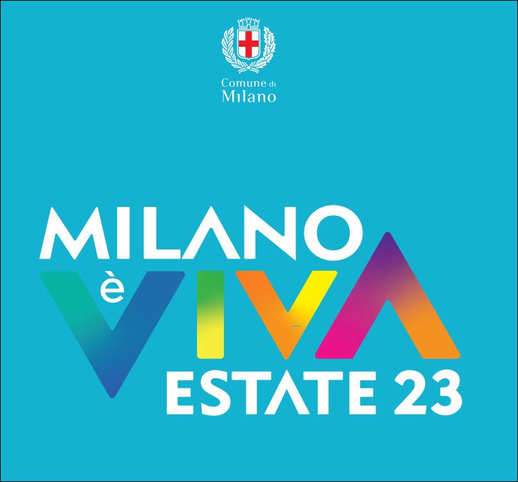 “MILANO È VIVA ” PER TUTTA L’ESTATE 2023. E NON SOLO.